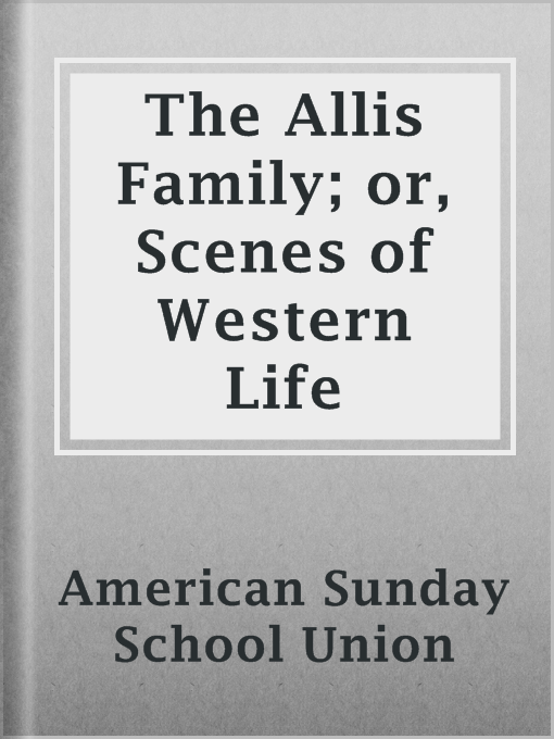 Cover image for The Allis Family; or, Scenes of Western Life